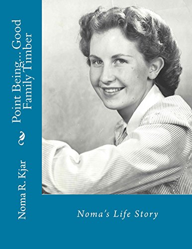 Noma's Life Story: Point Being... Good Family Timber