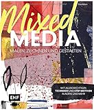 Mixed Media malen, zeichnen und gestalten: Mit allen wichtigen Techniken und Step-Motiven in Acryl und mehr