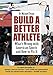 Build a Better Athlete: What's Wrong with American Sports and How To Fix It