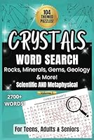 Crystals Word Search Puzzle Book For Teens Adults and Seniors: Rocks Mineral Gems & Geology, 2700+ Scientific & Metaphysical Terms, 104 Themed Puzzles ... Mineralogists, Rockhounds, Students B0CWHDRWWV Book Cover