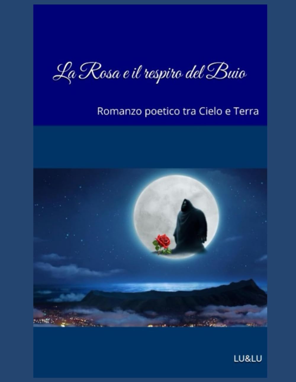 La Rosa e il respiro del Buio: Romanzo poetico tra Cielo e Terra (La Saga della Rosa e della Luna)
