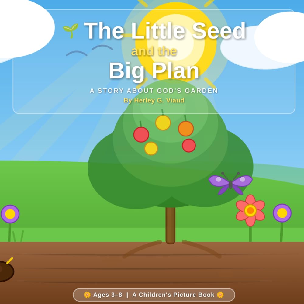 The Little Seed and the Big Plan: A Christian Children’s Book About Purpose, Growth, and God’s Plan