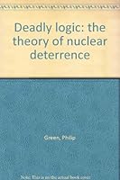 Deadly Logic: The Theory of Nuclear Deterrence 0814200575 Book Cover
