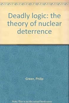 Hardcover Deadly Logic, The Theory of Nuclear Deterrence Book