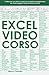 Excel Video Corso: Il Manuale con Video Lezioni più Completo ed Aggiornato per Padroneggiare Excel Partendo da Zero