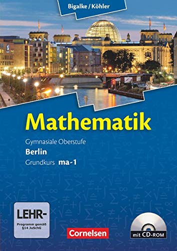 Bigalke/Köhler: Mathematik Sekundarstufe II - Berlin - Neubearbeitung: Grundkurs ma-1 - Qualifikati Bigalke/Köhler: Mathematik Sekundarstufe II - Berlin - Neubearbeitung: Grundkurs ma-1 - Qualifikati