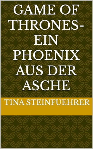 Game of Thrones- Ein Phoenix aus der Asche (German Edition)