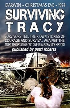 Paperback Surviving Tracy: Cyclone Tracy Survivor Stories Book