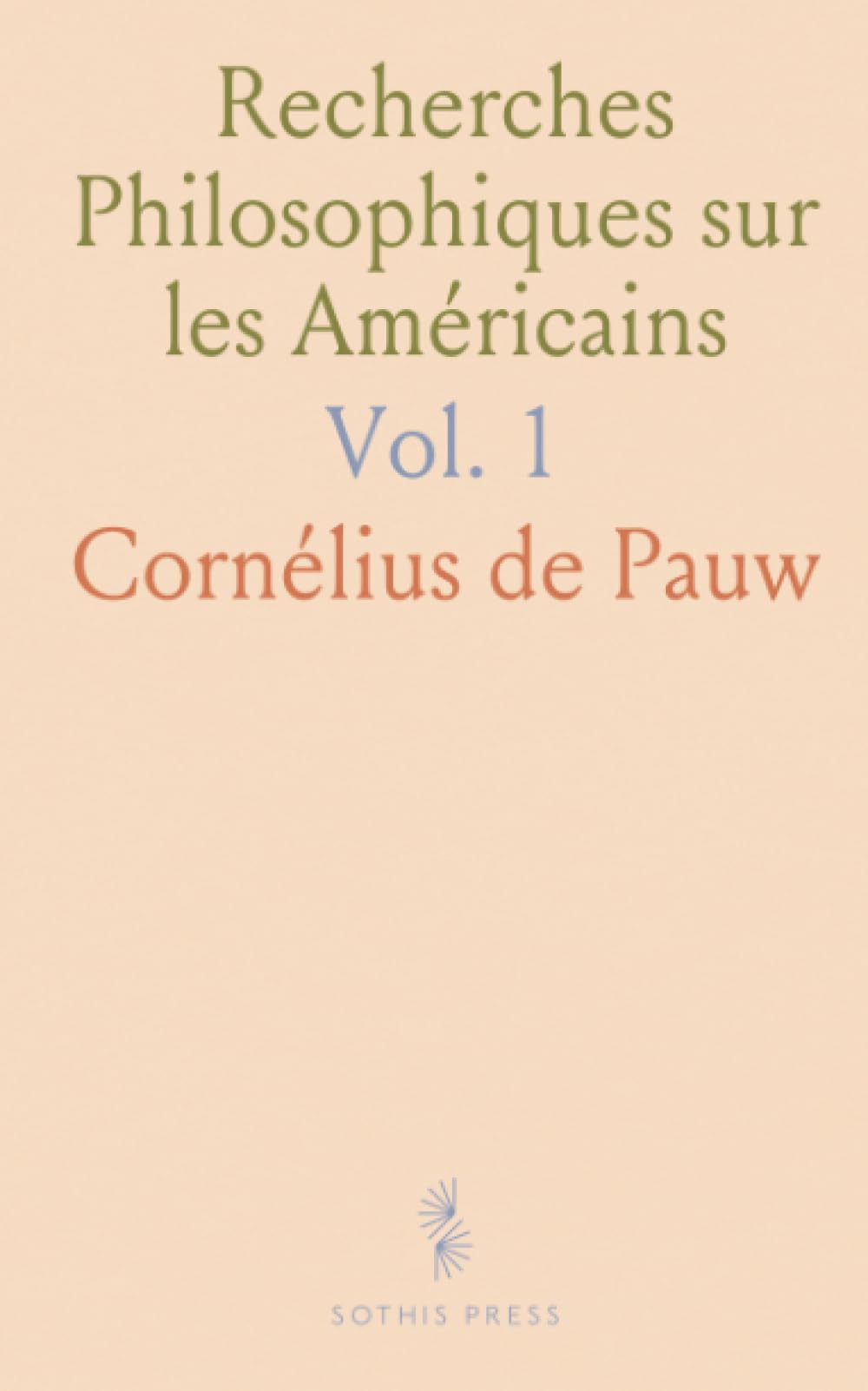 Recherches Philosophiques sur les Américains: Ou Mémoires Intéressants pour Servir à l'Histoire de l'Espèce Humaine