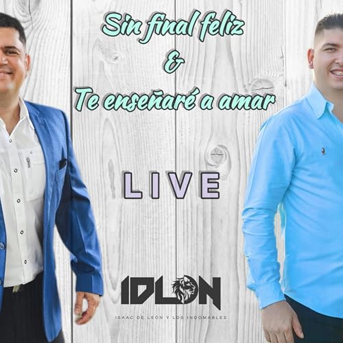 Sin final feliz & Te enseñaré a amar LIVE (Live) by Isaac De León on