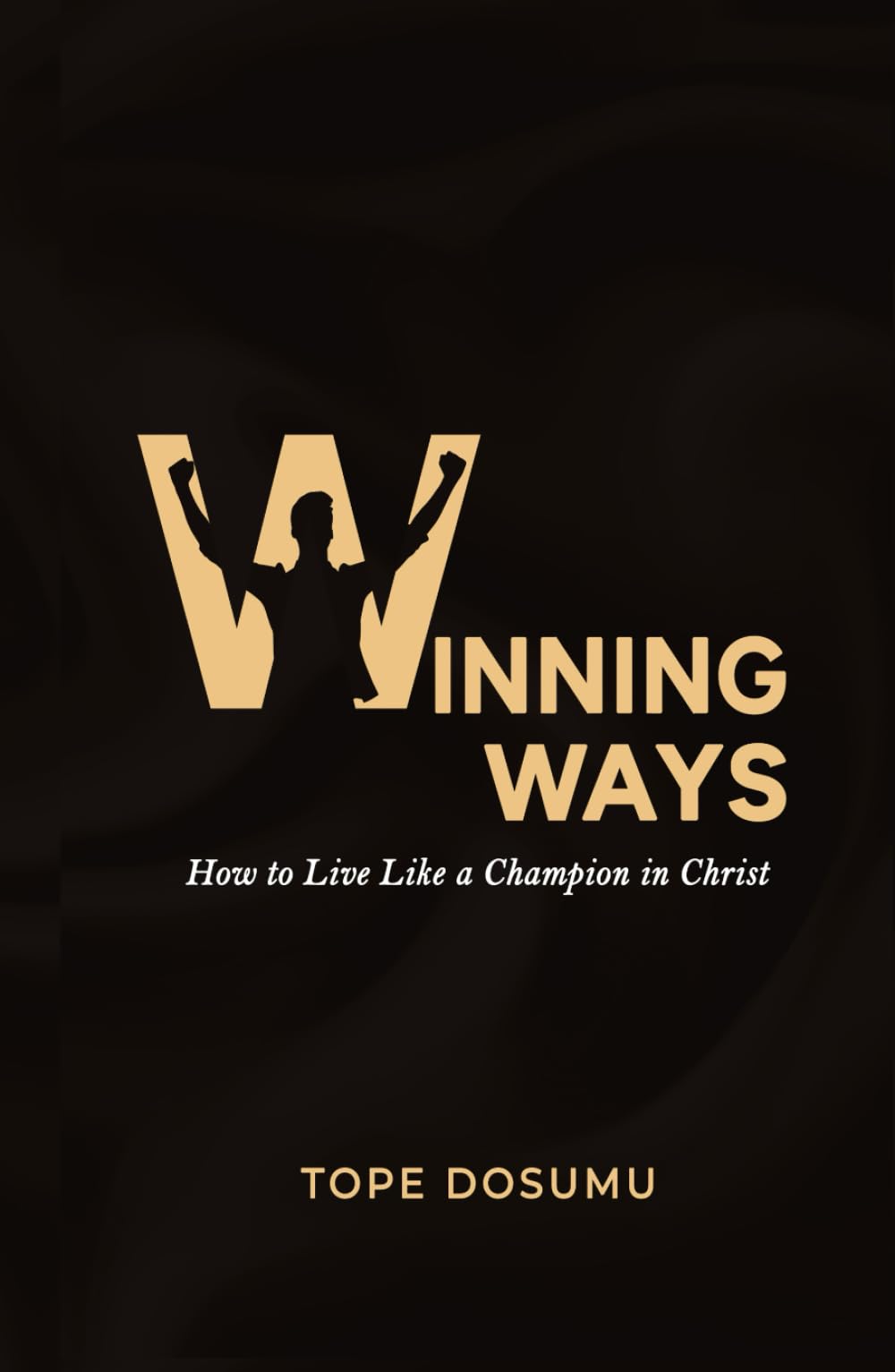 WINNING WAYS: How to Live Like a Champion in Christ