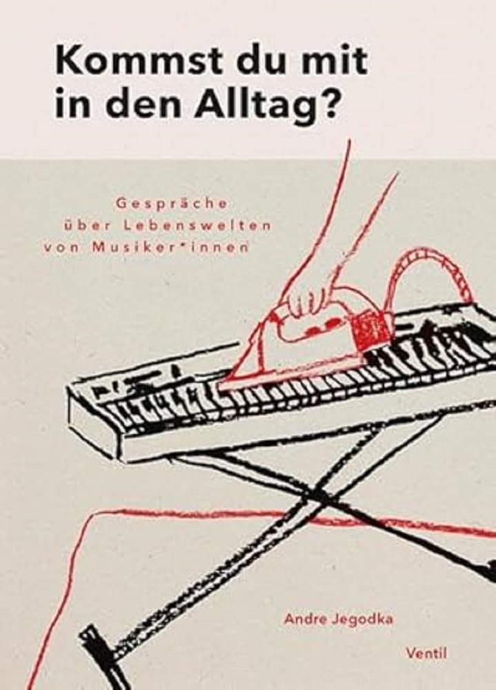 Kommst du mit in den Alltag?: Lebenswelten von Musiker*innen