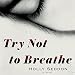 Try Not to Breathe: A Novel
