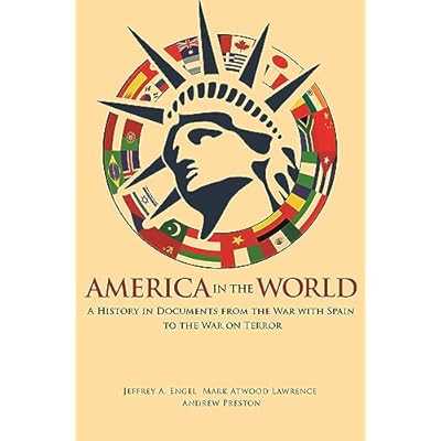 America in the World &ndash; A History in Documents from the War with Spain to the War on Terror