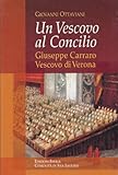  Un vescovo al concilio: il contributo di Giuseppe Carraro vescovo di Verona al concilio ecumenico vaticano II. Presentazione Attilio Cardinal Nicora. Prefazione Jesus Castellano - Cervera ocd. Teorie;