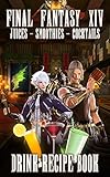  Cocktails Juices Smoothies Fantasy XIV Drink Recipe Book: Simple Recipes For Home The Essential Bar Book Final Bar Fantasy Gaming Brew Xiv A Complete Mixology Guide (English Edition)