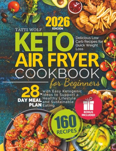 Keto Air Fryer Cookbook for Beginners: Delicious Low Carb Recipes for Quick Weight Loss | 28-Day Meal Plan with Easy Ketogenic Ideas to Support a Healthy Lifestyle and Sustainable Eating