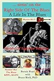 ...sittin' on the Right Side of the Blues: A Life in the Blues