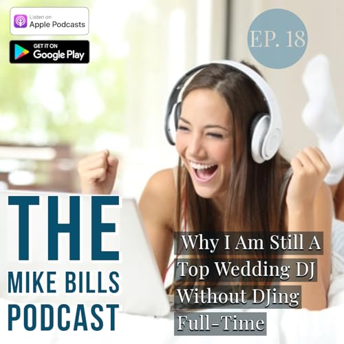 Episode 18 - Why I Am Still A Top Wedding DJ While Working A Full-Time Job