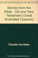 Stories from the Bible: Old and New Testament (Great Illustrated Classics)