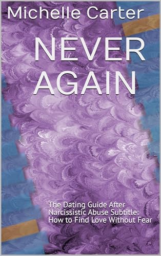 NEVER AGAIN: The Dating Guide After Narcissistic Abuse Subtitle: How to Find Love Without Fear (Surviving the Narcissist)