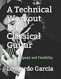 A Technical Workout for Classical Guitar: Level 2 - Speed and Flexibility (Six String Journal Technique Workbooks)