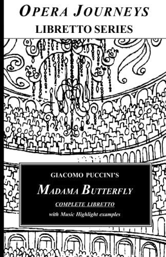 Giacomo Puccini's MADAMA BUTTERFLY Libretto: Opera Journeys Libretto Series