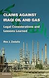  Claims against Iraqi Oil and Gas: Legal Considerations and Lessons Learned