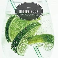 My recipe book for cocktails: Recipe book for cocktails I 120 pages to write yourself I to write down favorite recipes I 1074377710 Book Cover
