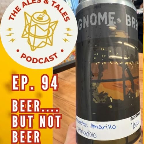 Beer&hellip;but not beer&hellip; The Ales & Tales Podcast, Ep. 94