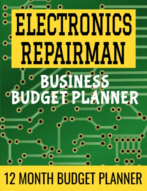 Electronics Repairman Business Budget Planner: 8.5' x 11' Electronics Technician 12 Month Organizer...