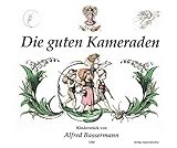  Die guten Kameraden: Kinderstück in 3 Akten von Alfred Bassermann nach einer Erzählung der Münchner Bilderbogen