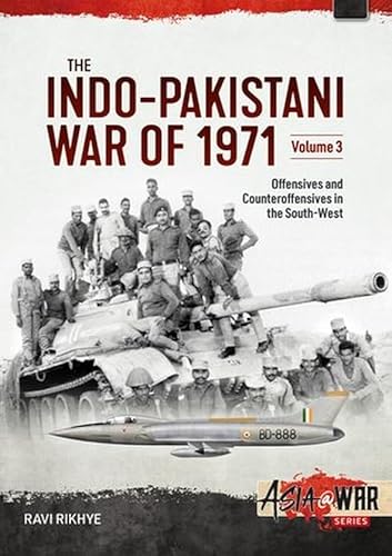 The Indo-Pakistani War of 1971 Volume 3: Offensives and Counteroffensives in the South-West (Asia@War)