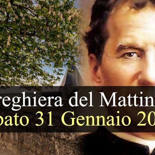 Preghiera del Mattino SABATO 31 GENNAIO 2026 ❤️ Lodi Mattutine - Memoria San Giovanni Bosco, Sacerdote