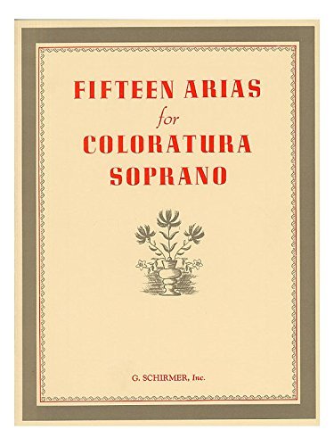 Fifteen Arias For Coloratura Soprano. For Opera, Voce di Soprano, Accompagnamento di Pianoforte