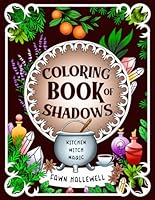 Coloring Book of Shadows: Kitchen Witch Magic: Tap Into Your Magical Spirit With These Spells, Potions, Rituals & Crystals for Casting Your Own Magic B0CPBYN4PS Book Cover