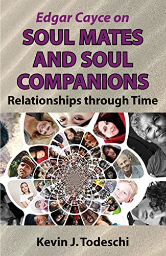Edgar Cayce on Soul Mates and Soul Companions: Relationships through Time