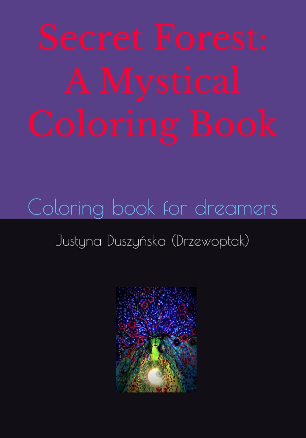 Secret Forest: A Mystical Coloring Book. Discover the World of Drzewoptak: Coloring book for dreamers