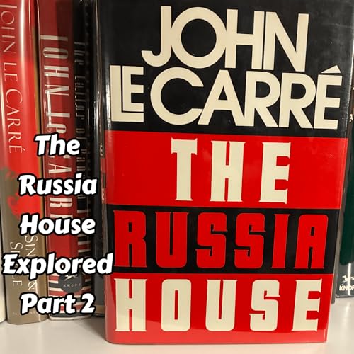 The Russia House by John le Carr&eacute; Explored &ndash; Part 2