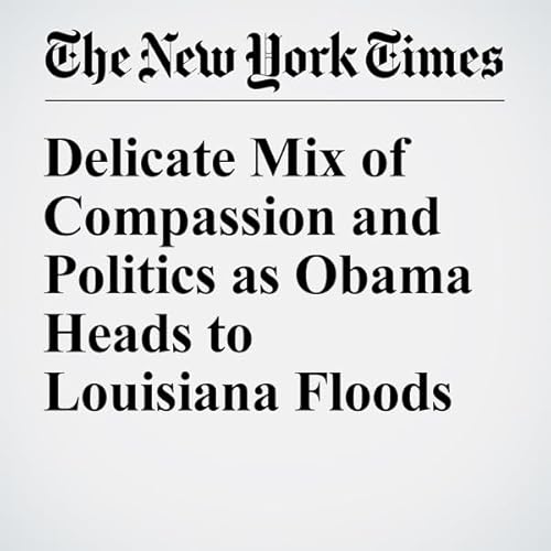 Delicate Mix of Compassion and Politics as Obama Heads to Louisiana Floods cover art