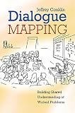 Dialogue Mapping: Building Shared Understanding of Wicked Problem: Building Shared Understanding for Wicked Problems
