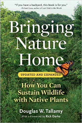 Bringing Nature Home: How You Can Sustain Wildlife with Native Plants, Updated and Expanded: Douglas W. Tallamy, Rick Darke