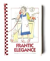 Frantic Elegance: Recipes from Clock Conscious Cooks 0962330906 Book Cover