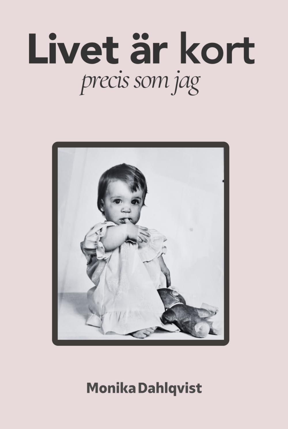 Livet är kort: precis som jag