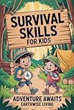 Survival Skills for Kids: How to Build a Shelter, Purify Water, Navigate with a Compass, Start a Fire, and Stay Calm in Emergencies - Outdoor Skills Every Kid Must Know to Stay Safe and Self-Reliant