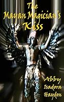 The Mayan Magician's Kiss: The Awakening 0983198039 Book Cover