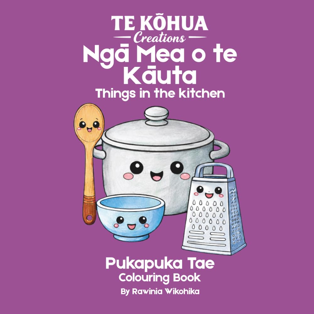 Ngā mea o te Kāuta: Learn Te Reo Maori While You Colour - Things in the kitchen (Te Kōhua Creations – Learn Te Reo Māori)