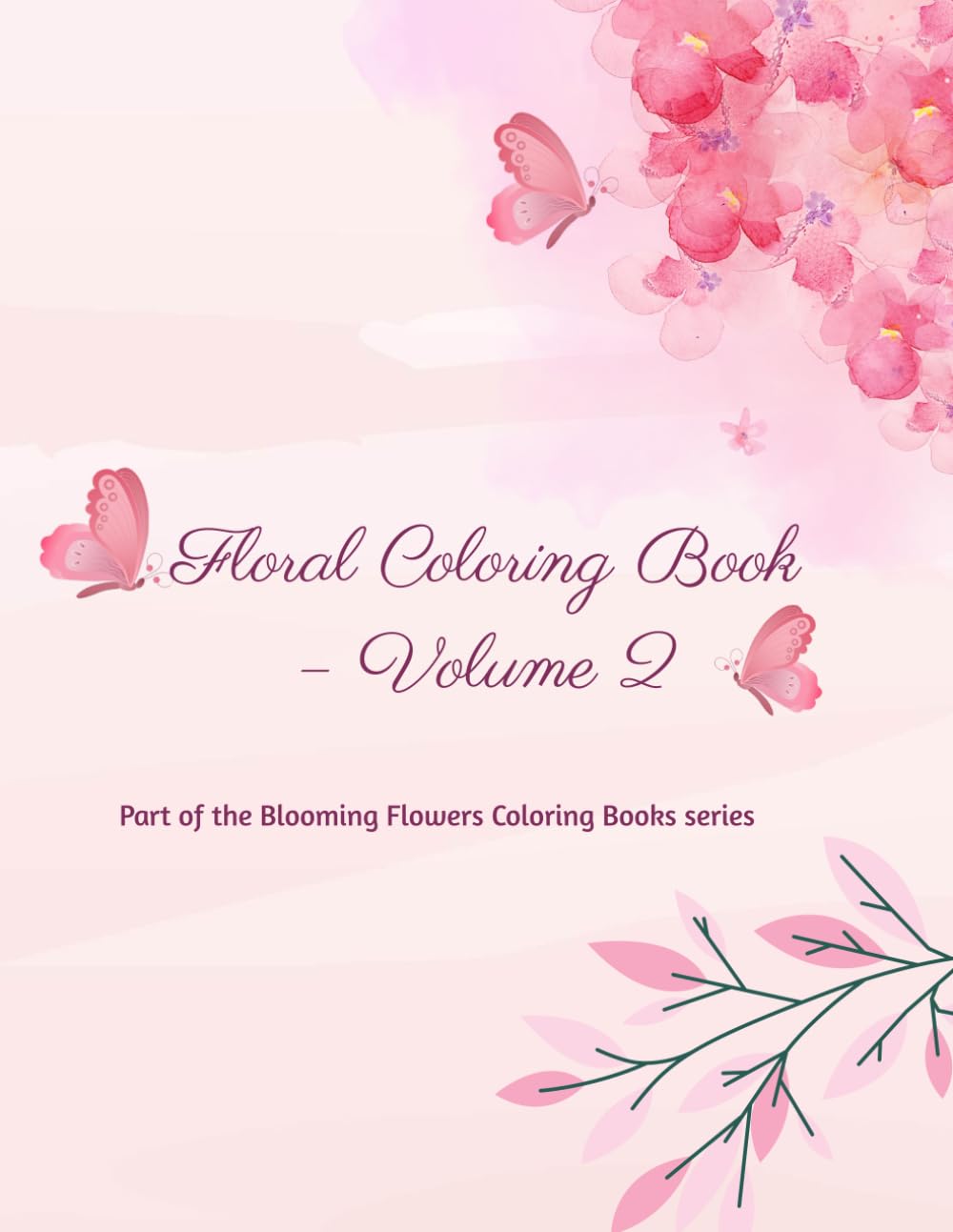Floral Coloring Book – Volume 2: Elegant Flower Designs for Calm and Creativity (Blooming Flowers Coloring Books)