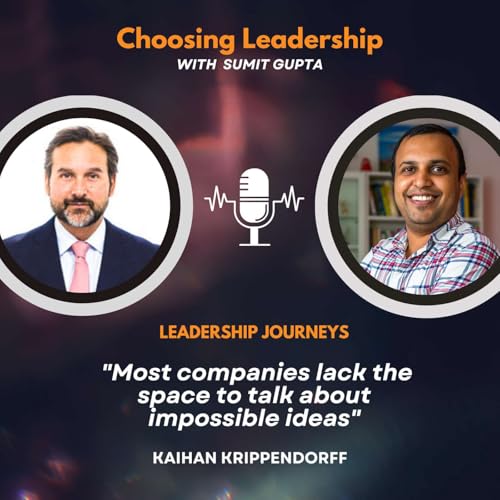 Leadership Journeys [276] - Kaihan Krippendorff - "Most companies lack the space to talk about impossible ideas"