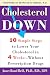 Cholesterol Down: Ten Simple Steps to Lower Your Cholesterol in Four Weeks--Without Prescription Drugs